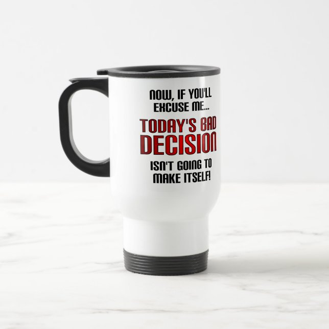 Mug De Voyage La Mauvaise Décision d'aujourd'hui est drôle ou la (Gauche)