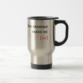 Mug De Voyage La mauvaise grammaire me fait [le sic]