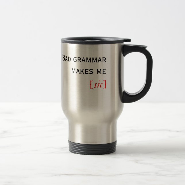 Mug De Voyage La mauvaise grammaire me fait [le sic] (Droit)
