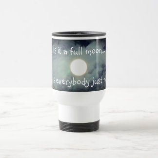 Mug De Voyage La Pleine lune Est Tout Le Monde Nuts Drôle