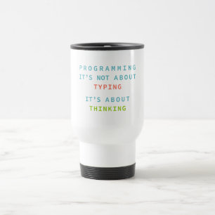 Mug De Voyage La programmation est une réflexion, pas une saisie