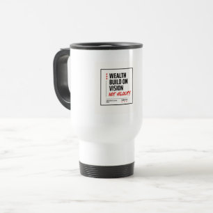 MUG DE VOYAGE LA RICHESSE CONSTRUITE SUR LA VISION, PAS SUR LA V