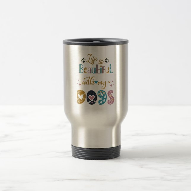 Mug De Voyage La Vie Est Belle Avec Mes Chiens (Centre)