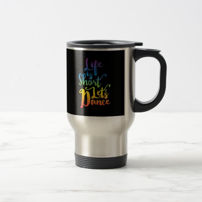 Mug De Voyage La vie est courte Danse (Droit)