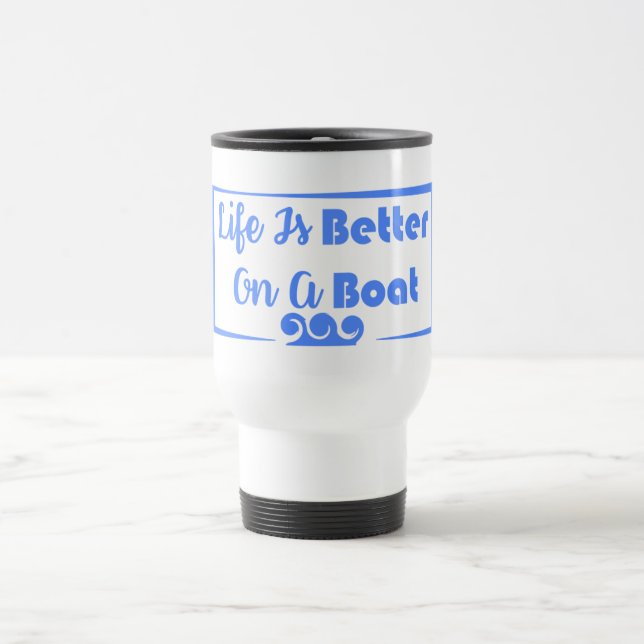 Mug De Voyage La vie est meilleure sur un bateau - devis frontiè (Centre)