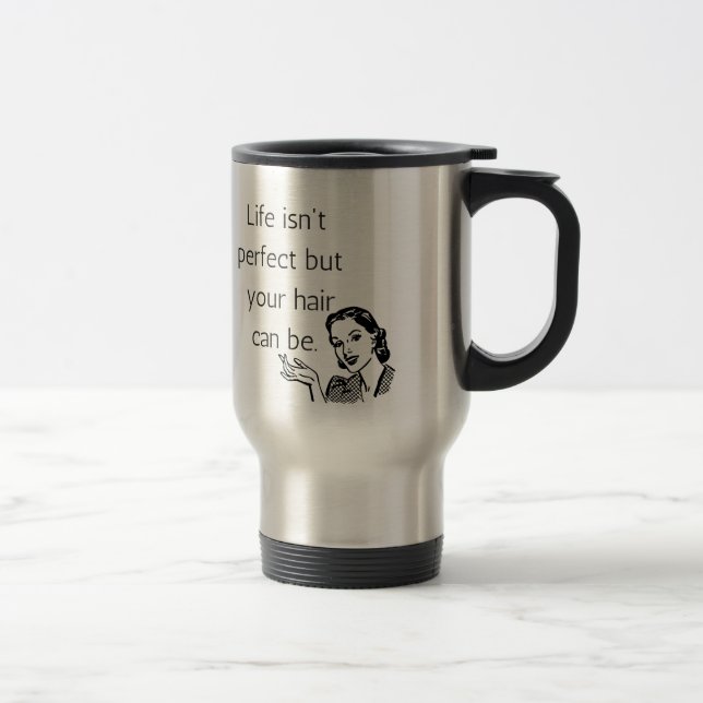 Mug De Voyage La vie n'est pas parfaite mais vos cheveux peuvent (Droit)