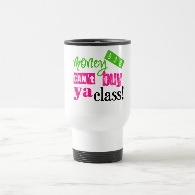 Mug De Voyage L'argent ne peut pas acheter la classe de ya (Centre)