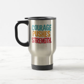 Mug De Voyage Le Courage Pousse La Force