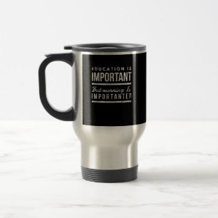 Mug De Voyage L'éducation est importante, mais le fonctionnement