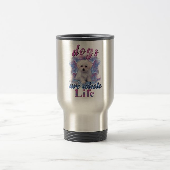 Mug De Voyage Les Chiens Sont Toute La Vie (Centre)