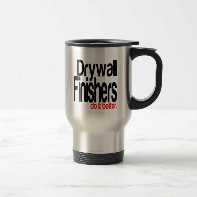 Mug De Voyage Les Finisseurs Drywall Font Mieux La Plaisanterie (Droit)