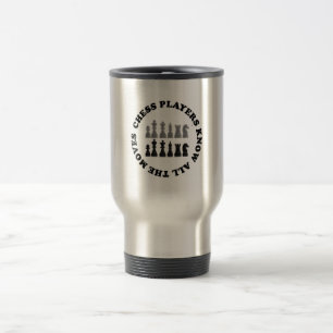Mug De Voyage Les joueurs d'échecs drôles savent tous les