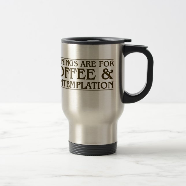 Mug De Voyage Les matins sont pour le café et la contemplation (Droit)
