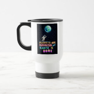Mug De Voyage Les Planètes Sont Fascinantes, Mais La Terre Est À