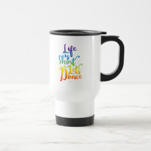 Mug De Voyage Life Is Short Let’s Dance