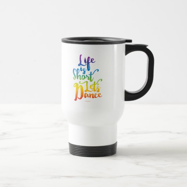 Mug De Voyage Life Is Short Let’s Dance (Droite)