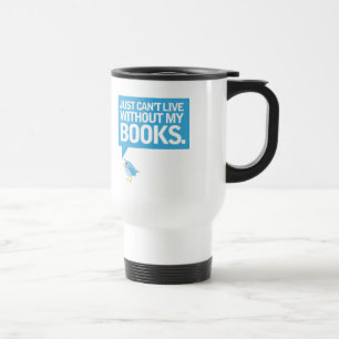 Mug De Voyage L'oiseau de livre juste ne peut pas vivre sans mon