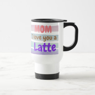 Mug De Voyage Maman branchée Je T'Aime Un Latte