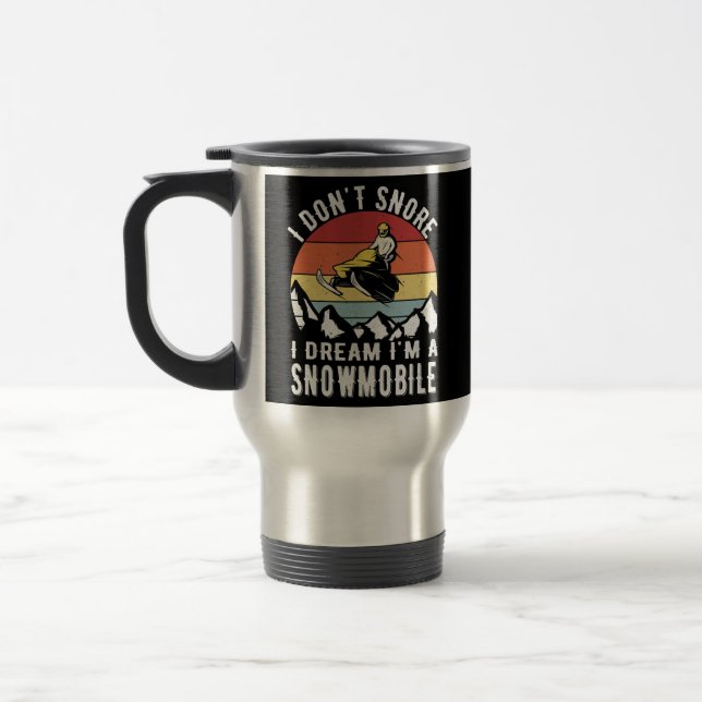 Mug De Voyage Mens Don't Snore I Dream Im A Snowmobile love (Gauche)
