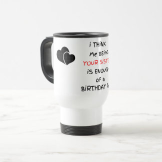 Mug De Voyage Moi être votre soeur est un cadeau voyage mug