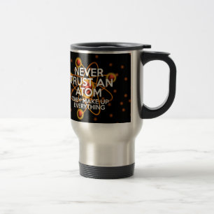 Mug De Voyage NE JAMAIS FAIRE CONFIANCE À UN ATOME Amusante Scie