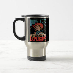 Mug De Voyage Né libre mais maintenant je suis cher Citation drô