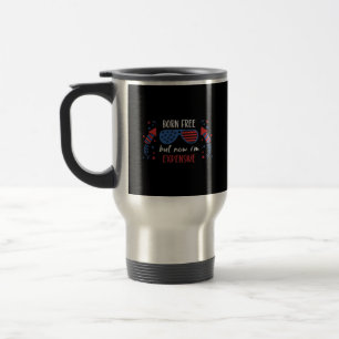 Mug De Voyage Né libre mais maintenant je suis cher, drôle 4 jui