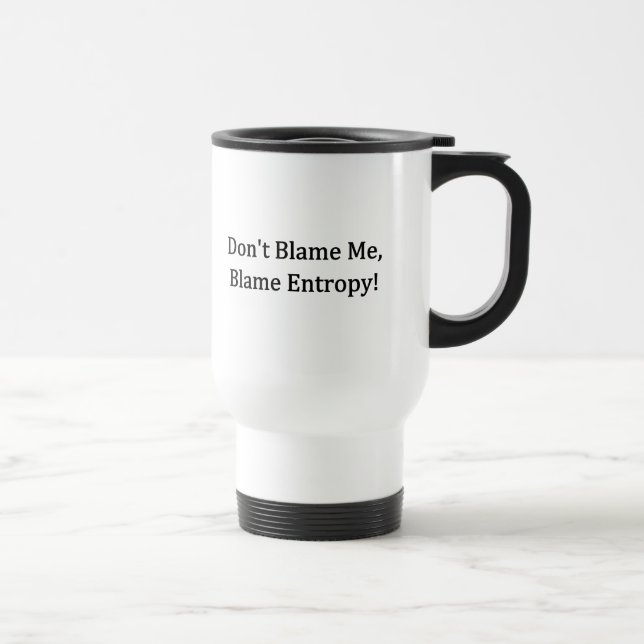 Mug De Voyage Ne me blâmez pas, entropie de blâme ! (Droite)