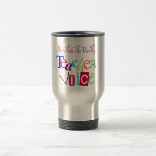 Mug De Voyage Ne m'incitez pas à employer ma voix de professeur