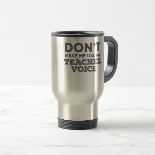 Mug De Voyage Ne m'oblige pas à utiliser la citation de l'enseig (Devant droit)