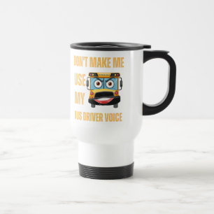 Mug De Voyage Ne m'oblige pas à utiliser ma voix de chauffeur de