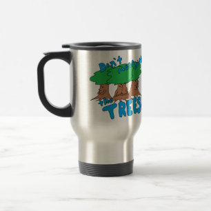 Mug De Voyage Ne salissez pas avec les ARBRES !