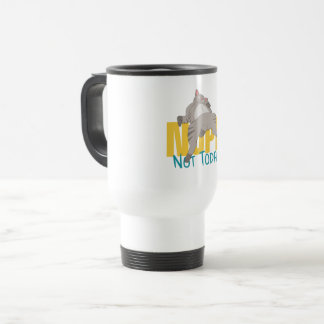 Mug De Voyage Non Pas Aujourd'Hui Chat