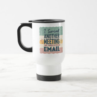 Mug De Voyage Office Humor Meeting & Email Sarcastic Work Life