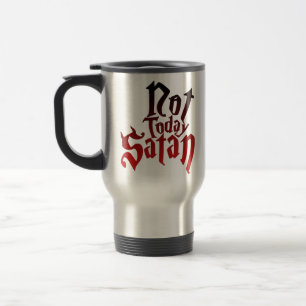 Mug De Voyage Pas aujourd'hui Satan