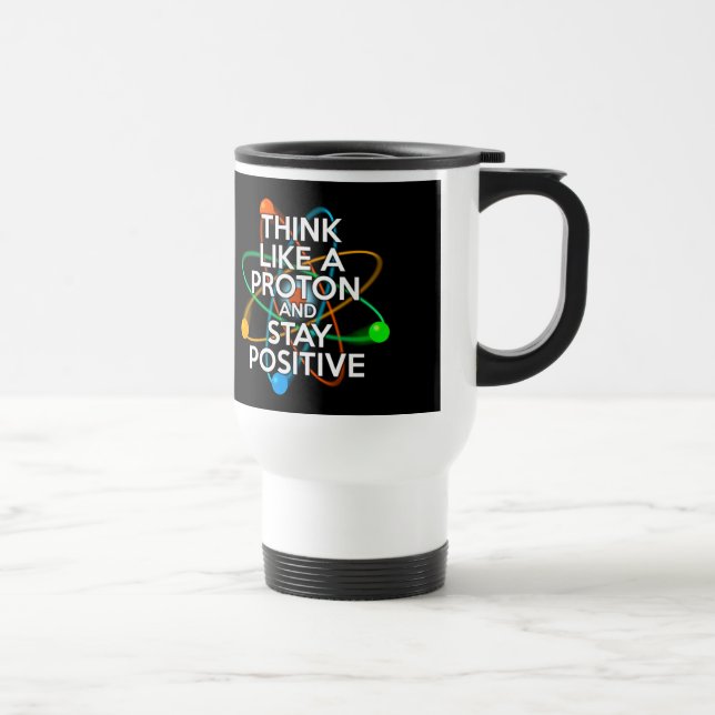 Mug De Voyage Pensez comme un proton et restez positif (Droite)