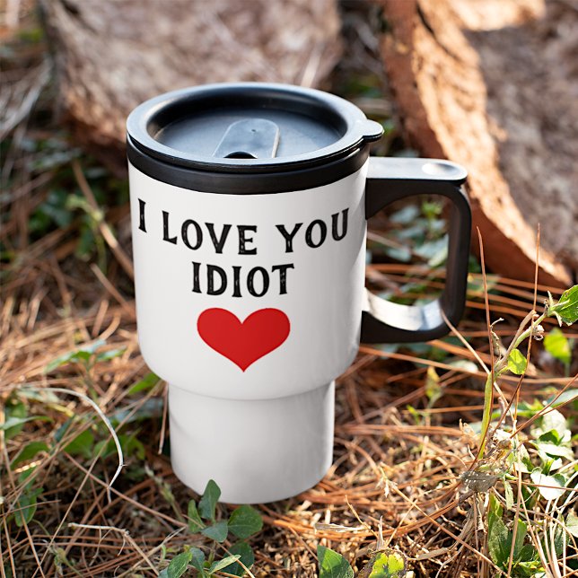 Mug De Voyage Personnalisé Drôle Je Vous Aime Idiot Et Coeur Rou (Créateur téléchargé)