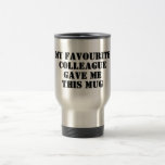 Mug De Voyage Personnalisé Funny Collègue cadeau secret Père Noë<br><div class="desc">Drôle Citation personnalisée Mug avec "Mon collègue favori m'a donné cette Mug" disant pour collègue de bureau, cadeau d'anniversaire, Père Noël secret, Noël, en laissant un cadeau ou pour un ami proche. Cela apportera sûrement un peu d'humour et de rire. Convient aux hommes, aux femmes ou à tout collègue de...</div>