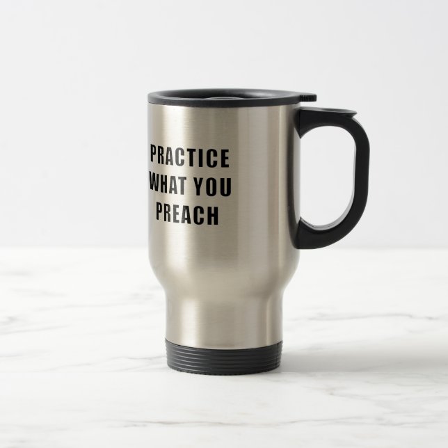 Mug De Voyage Pratiquez ce que vous prêchez (Droit)
