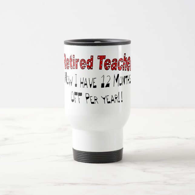 Mug De Voyage Professeur retraité "MAINTENANT J'AI 12 MOIS OUTRE (Centre)