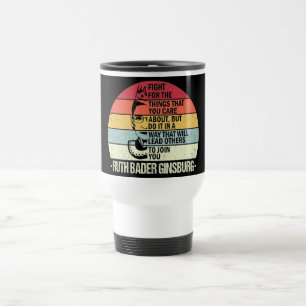 Mug De Voyage RBG Mug, Luttez Pour Les Choses Qui Vous Intéress