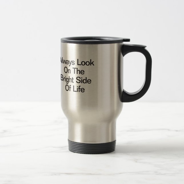 Mug De Voyage Regardez Toujours Le Bon Côté De La Vie (Droit)