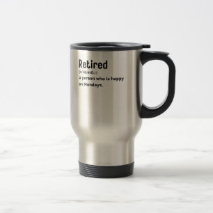 Mug De Voyage Retraité une personne qui est heureux le lundi drô