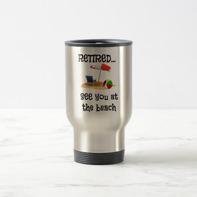 Mug De Voyage Retraité...Voir à la plage (Centre)