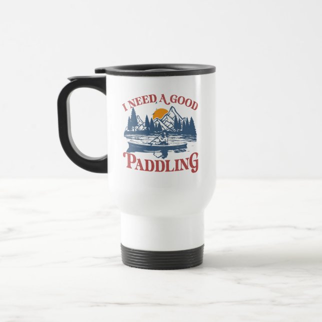 Mug De Voyage Rétro I Need A Good Paddling Kayaking Kayaker (Gauche)