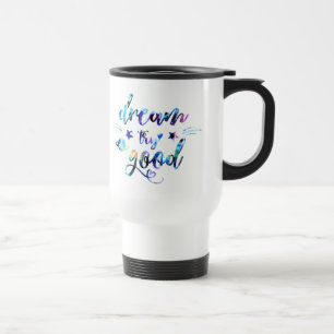 Mug De Voyage Rêve. Essaie. Faites du bien.