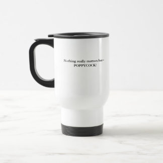 Mug De Voyage Rien n'a vraiment d'importance sauf~POPPYCOCK!