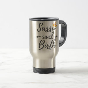 Mug De Voyage Sassy Girl Gift Sassy depuis le cadeau de naissanc
