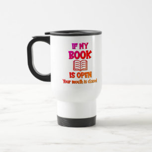 Mug De Voyage Si Mon Livre Est Ouvert Votre Bouche Est Fermée Mu