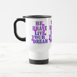 Mug De Voyage Soyez Courageux Vivez Votre Logo De Rêve,